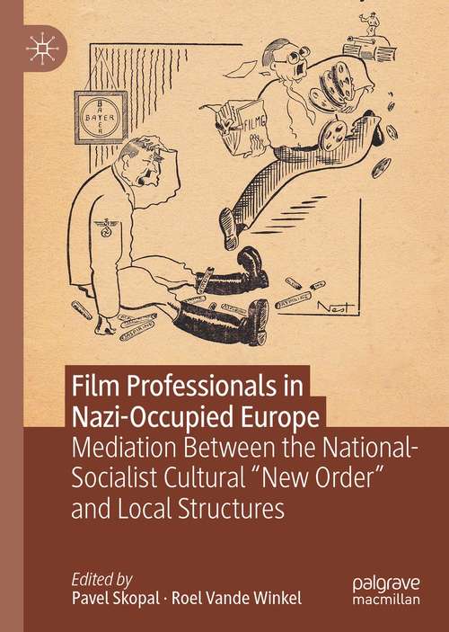 Book cover of Film Professionals in Nazi-Occupied Europe: Mediation Between the National-Socialist Cultural “New Order” and Local Structures (1st ed. 2021)