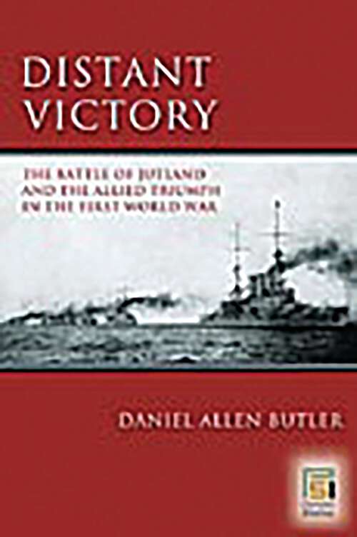 Book cover of Distant Victory: The Battle of Jutland and the Allied Triumph in the First World War (Praeger Security International)