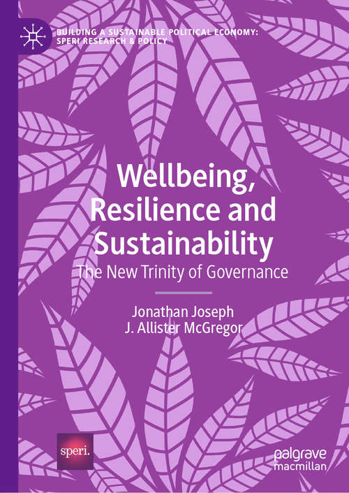 Book cover of Wellbeing, Resilience and Sustainability: The New Trinity of Governance (1st ed. 2020) (Building a Sustainable Political Economy: SPERI Research & Policy)