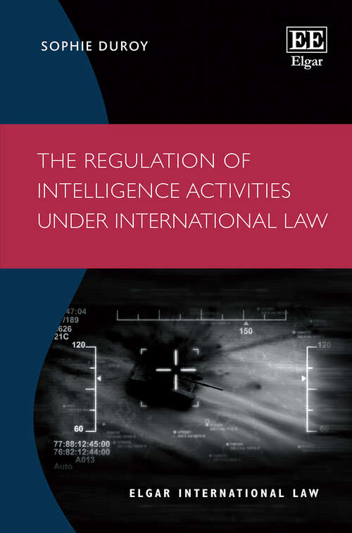 Book cover of The Regulation of Intelligence Activities under International Law (Elgar International Law series)
