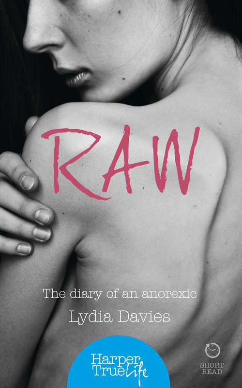 Book cover of Raw: The Diary Of An Anorexic (ePub edition) (HarperTrue Life – A Short Read)