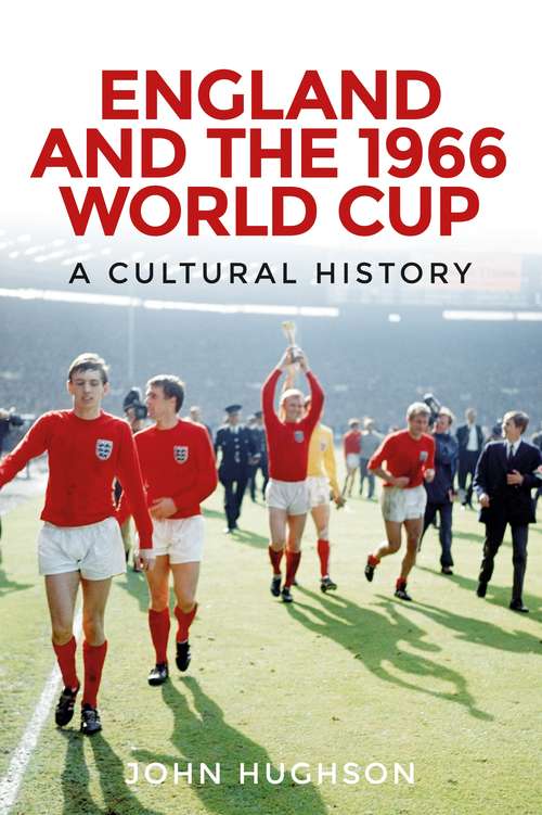 Book cover of England and the 1966 World Cup: A Cultural History