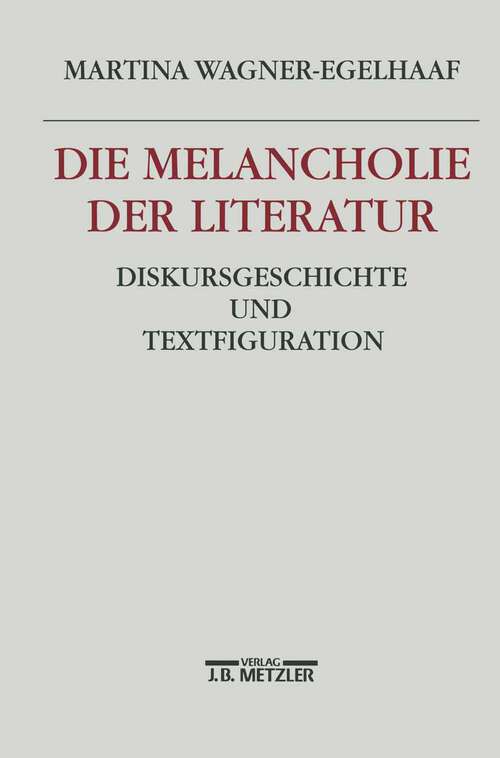 Book cover of Die Melancholie der Literatur: Diskursgeschichte und Textfiguration (1. Aufl. 1997)