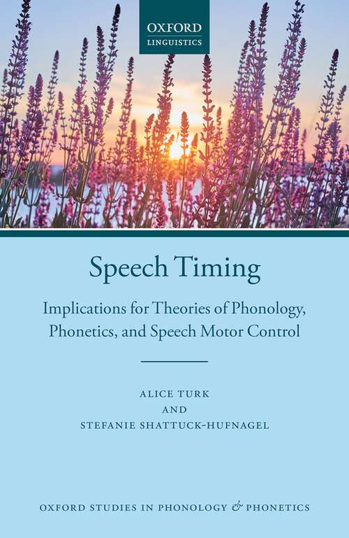 Book cover of Speech Timing: Implications for Theories of Phonology, Phonetics, and Speech Motor Control (Oxford Studies in Phonology and Phonetics #5)
