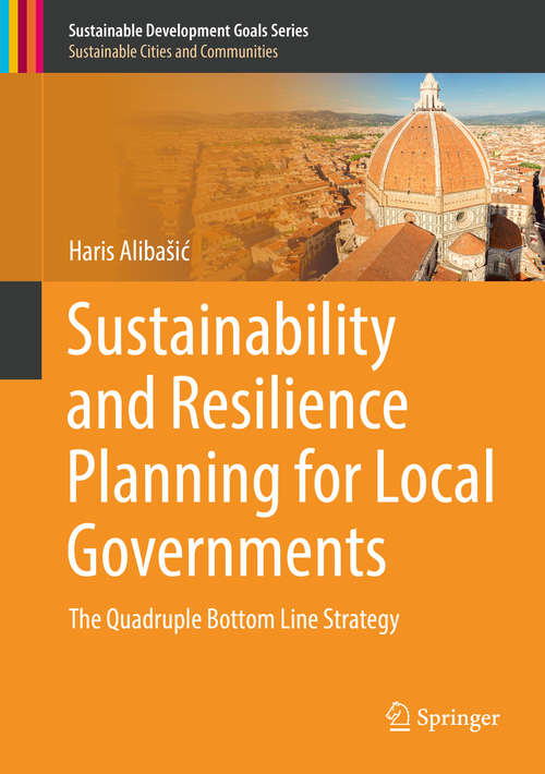 Book cover of Sustainability and Resilience Planning for Local Governments: The Quadruple Bottom Line Strategy (Sustainable Development Goals Series)