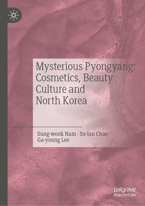 Book cover of Mysterious Pyongyang: Cosmetics, Beauty Culture and North Korea (1st ed. 2021)