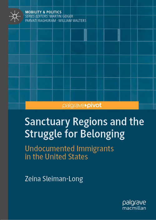 Book cover of Sanctuary Regions and the Struggle for Belonging: Undocumented Immigrants in the United States (1st ed. 2020) (Mobility & Politics)