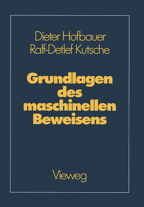 Book cover of Grundlagen des maschinellen Beweisens: Eine Einführung für Informatiker und Mathematiker (1989)