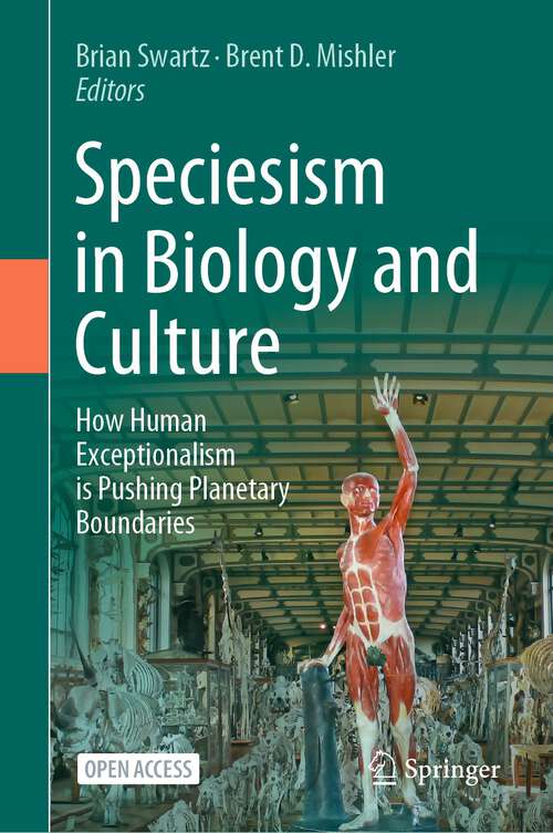 Book cover of Speciesism in Biology and Culture: How Human Exceptionalism is Pushing Planetary Boundaries (1st ed. 2022)