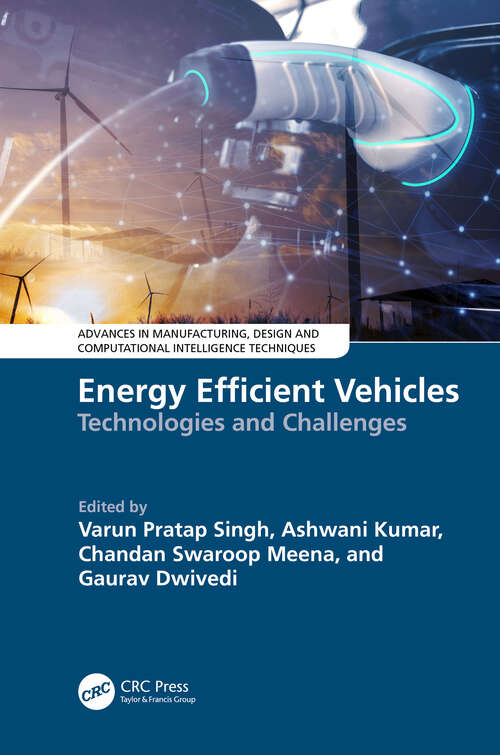Book cover of Energy Efficient Vehicles: Technologies and Challenges (Advances in Manufacturing, Design and Computational Intelligence Techniques)