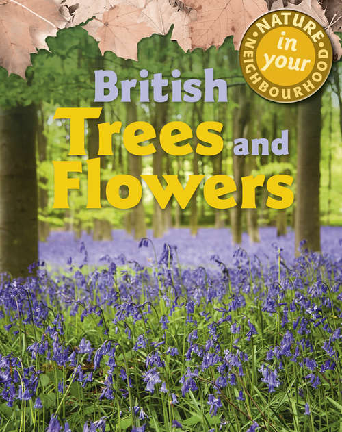 Book cover of British Trees and Flowers (Nature in Your Neighbourhood #4)