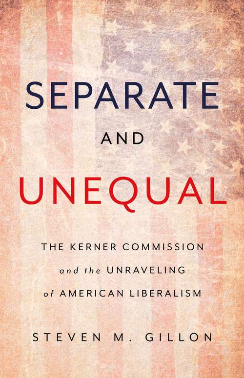 Book cover of Separate and Unequal: The Kerner Commission And The Unraveling Of American Liberalism