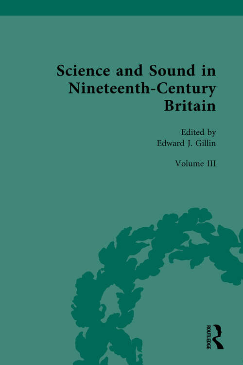 Book cover of Science and Sound in Nineteenth-Century Britain: Sound in Context (Nineteenth-Century Science, Technology and Medicine: Sources and Documents #3)