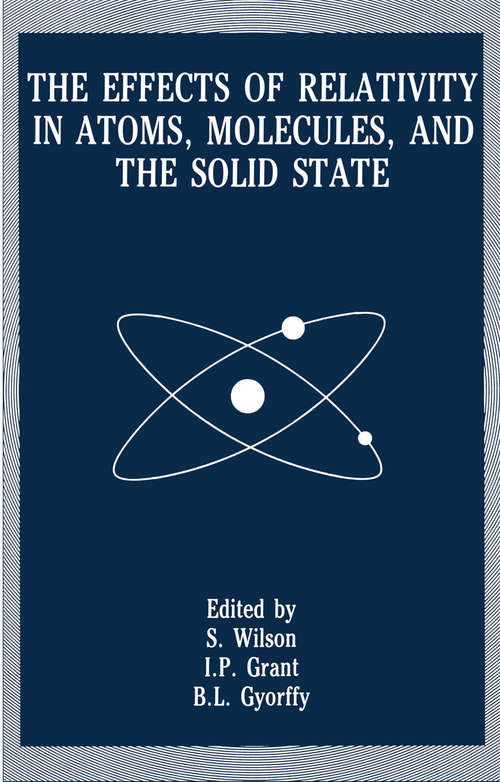 Book cover of The Effects of Relativity in Atoms, Molecules, and the Solid State (1991)