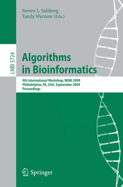 Book cover of Algorithms in Bioinformatics: 9th International Workshop, WABI 2009, Philadelphia, USA, September 12-13, 2009. Proceedings (2009) (Lecture Notes in Computer Science #5724)