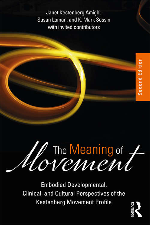 Book cover of The Meaning of Movement: Embodied Developmental, Clinical, and Cultural Perspectives of the Kestenberg Movement Profile (2)