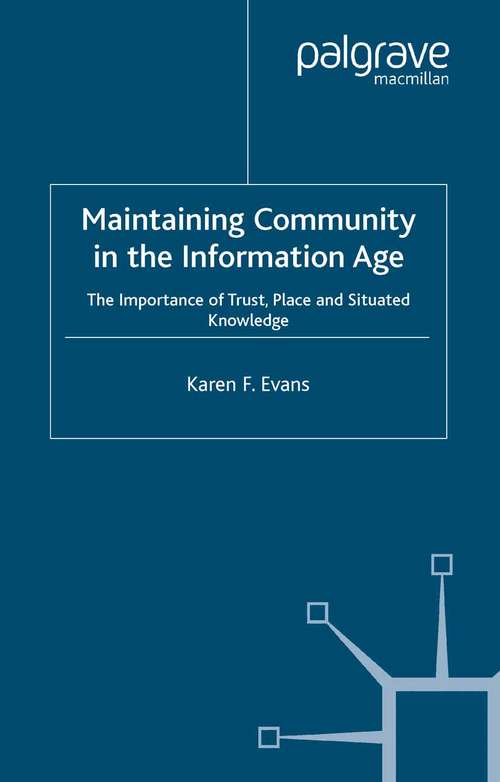 Book cover of Maintaining Community in the Information Age: The Importance of Trust, Place and Situated Knowledge (2004)