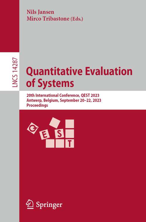 Book cover of Quantitative Evaluation of Systems: 20th International Conference, QEST 2023, Antwerp, Belgium, September 20–22, 2023, Proceedings (1st ed. 2023) (Lecture Notes in Computer Science #14287)