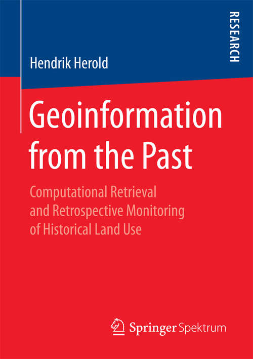 Book cover of Geoinformation from the Past: Computational Retrieval and Retrospective Monitoring of Historical Land Use