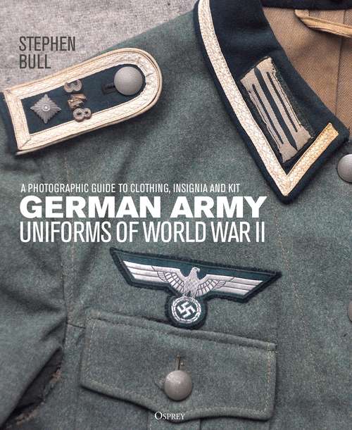 Book cover of German Army Uniforms of World War II: A photographic guide to clothing, insignia and kit