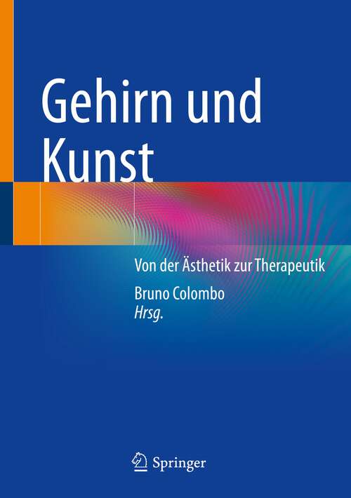 Book cover of Gehirn und Kunst: Von der Ästhetik zur Therapeutik (1. Aufl. 2023)