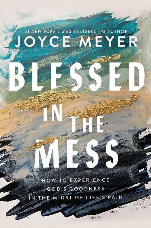 Book cover of Blessed in the Mess: How to Experience God’s Goodness in the Midst of Life’s Pain