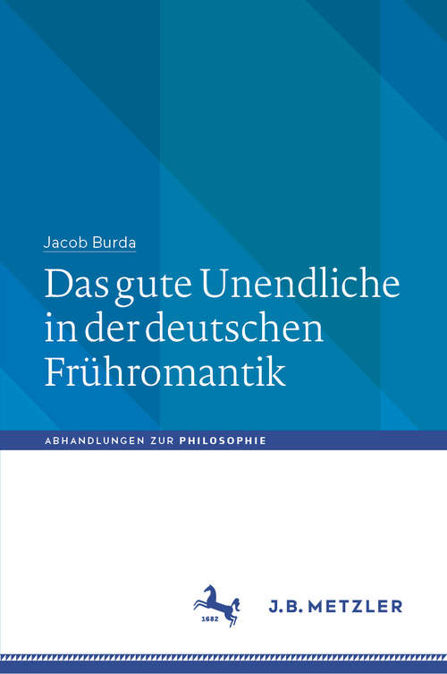 Book cover of Das gute Unendliche in der deutschen Frühromantik (1. Aufl. 2019) (Abhandlungen zur Philosophie)