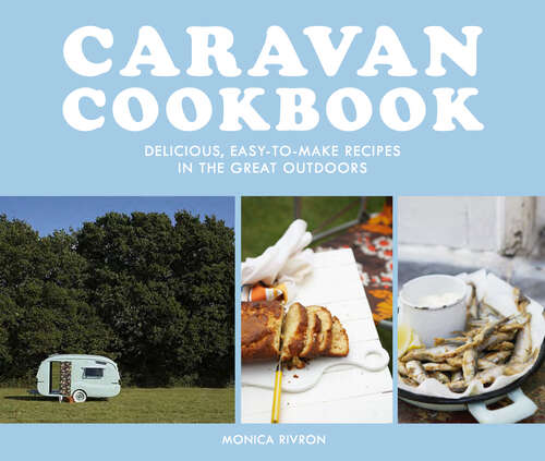 Book cover of Caravan Cookbook: Delicious, Easy-to-make Recipes In The Great Outdoors (ePub edition)
