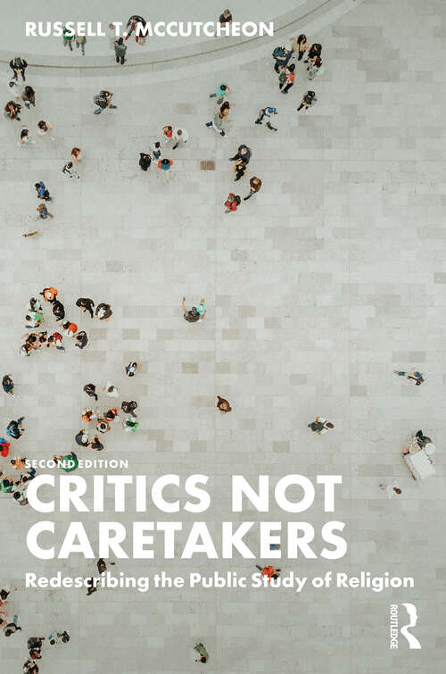 Book cover of Critics Not Caretakers: Redescribing the Public Study of Religion