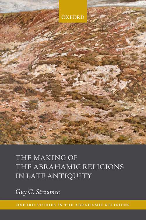 Book cover of The Making of the Abrahamic Religions in Late Antiquity (Oxford Studies in the Abrahamic Religions)