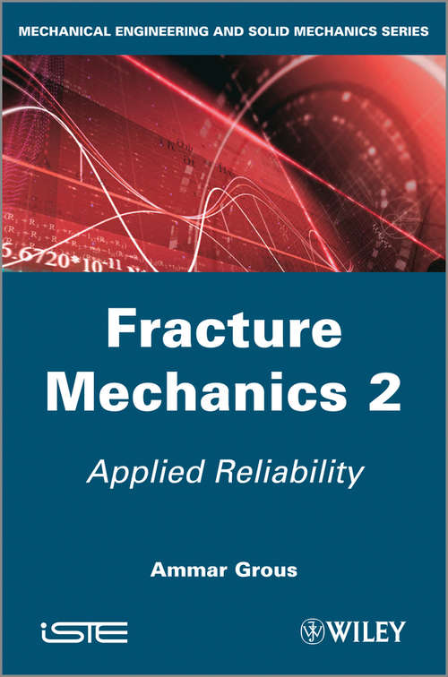 Book cover of Fracture Mechanics 2: Applied Reliability (11) (Iste Ser. #737)