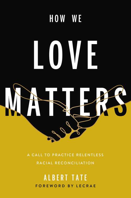 Book cover of How We Love Matters: A Call to Practice Relentless Racial Reconciliation