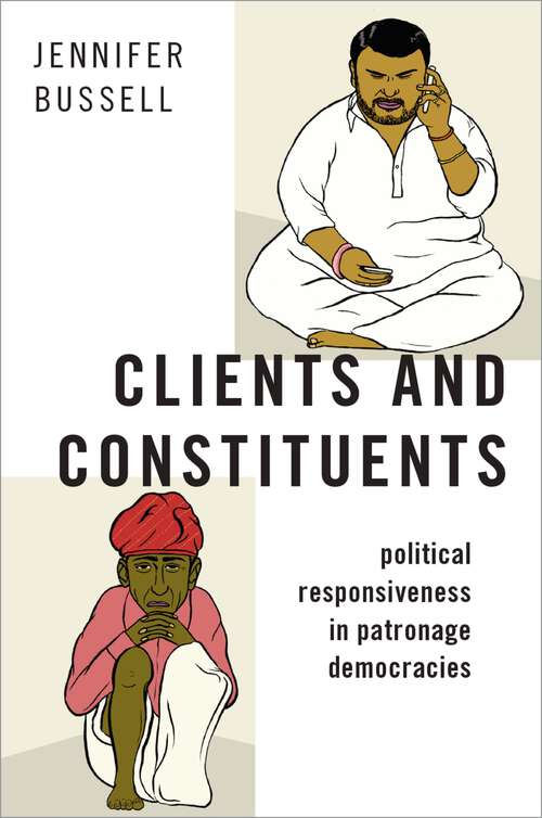 Book cover of CLIENTS & CONSTITUENTS MSA C: Political Responsiveness in Patronage Democracies (Modern South Asia)