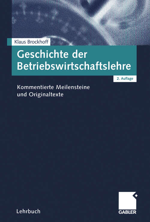 Book cover of Geschichte der Betriebswirtschaftslehre: Kommentierte Meilensteine und Originaltexte (2. Aufl. 2002)