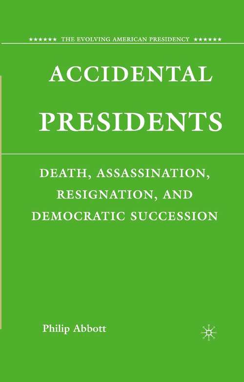 Book cover of Accidental Presidents: Death, Assassination, Resignation, and Democratic Succession (2008) (The Evolving American Presidency)