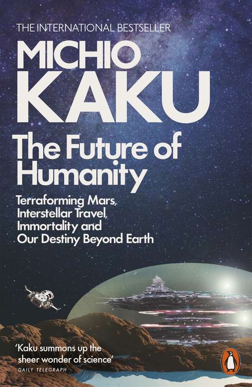 Book cover of The Future of Humanity: Terraforming Mars, Interstellar Travel, Immortality, and Our Destiny Beyond