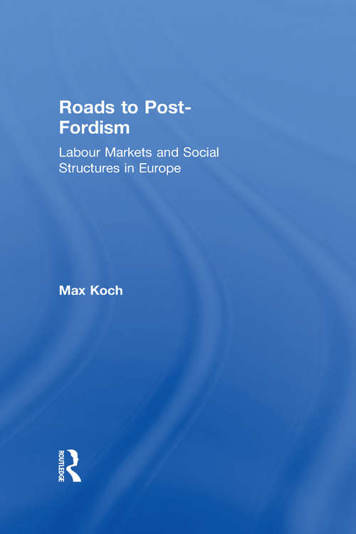 Book cover of Roads to Post-Fordism: Labour Markets and Social Structures in Europe