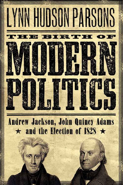 Book cover of The Birth of Modern Politics: Andrew Jackson, John Quincy Adams, and the Election of 1828 (Pivotal Moments in American History)