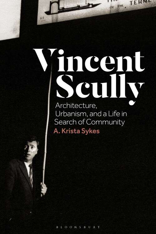 Book cover of Vincent Scully: Architecture, Urbanism, and a Life in Search of Community