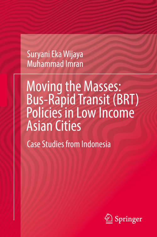 Book cover of Moving the Masses: Bus-Rapid Transit (BRT) Policies in Low Income Asian Cities: Case Studies from Indonesia (1st ed. 2019)