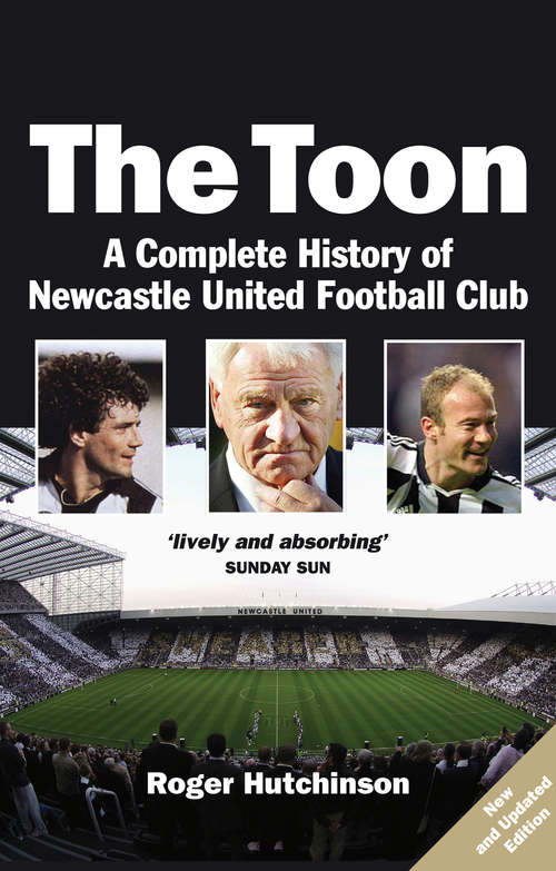 Book cover of The Toon: The Complete History of Newcastle United Football Club