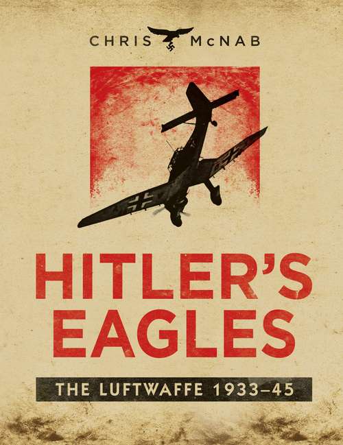 Book cover of Hitler’s Eagles: The Luftwaffe 1933–45