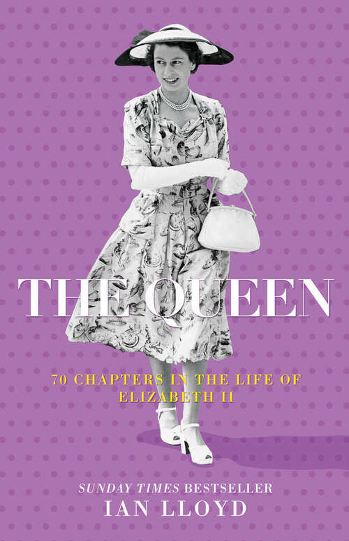 Book cover of The Queen: 70 Chapters in the Life of Elizabeth II