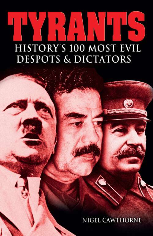 Book cover of Tyrants: History's 100 Most Evil Despots & Dictators