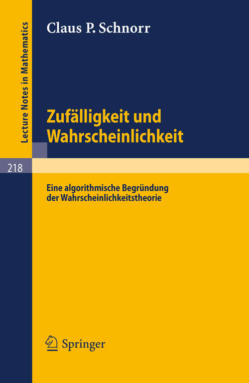 Book cover of Zufälligkeit und Wahrscheinlichkeit: Eine algorithmische Begründung der Wahrscheinlichkeitstheorie (1971) (Lecture Notes in Mathematics #218)