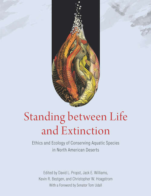 Book cover of Standing between Life and Extinction: Ethics and Ecology of Conserving Aquatic Species in North American Deserts