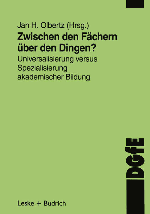 Book cover of Zwischen den Fächern — über den Dingen?: Universalisierung versus Spezialisierung akademischer Bildung (1998) (Schriften der DGfE)