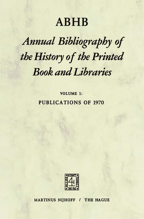 Book cover of ABHB Annual Bibliography of the History of the Printed Book and Libraries: Volume 1: Publications of 1970 (1973) (Annual Bibliography of the History of the Printed Book and Libraries #1)