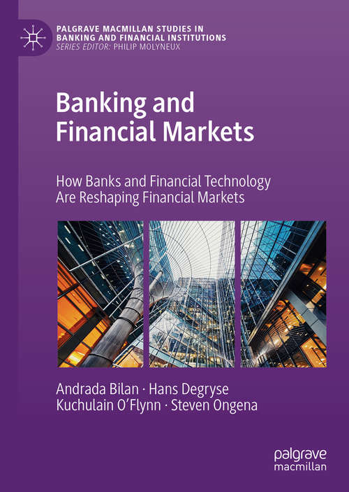 Book cover of Banking and Financial Markets: How Banks and Financial Technology Are Reshaping Financial Markets (1st ed. 2019) (Palgrave Macmillan Studies in Banking and Financial Institutions)