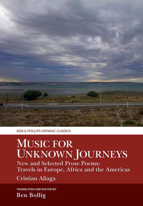 Book cover of Music for Unknown Journeys by Cristian Aliaga: New and Selected Prose Poems: Travels in Europe, Africa and the Americas (Aris & Phillips Hispanic Classics)